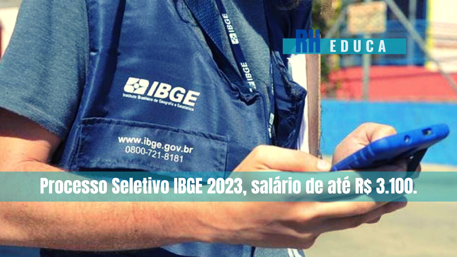 Processo Seletivo Ibge 2023 Salário De Até R 3100 Rh Educa Concursos E Empregos 3093