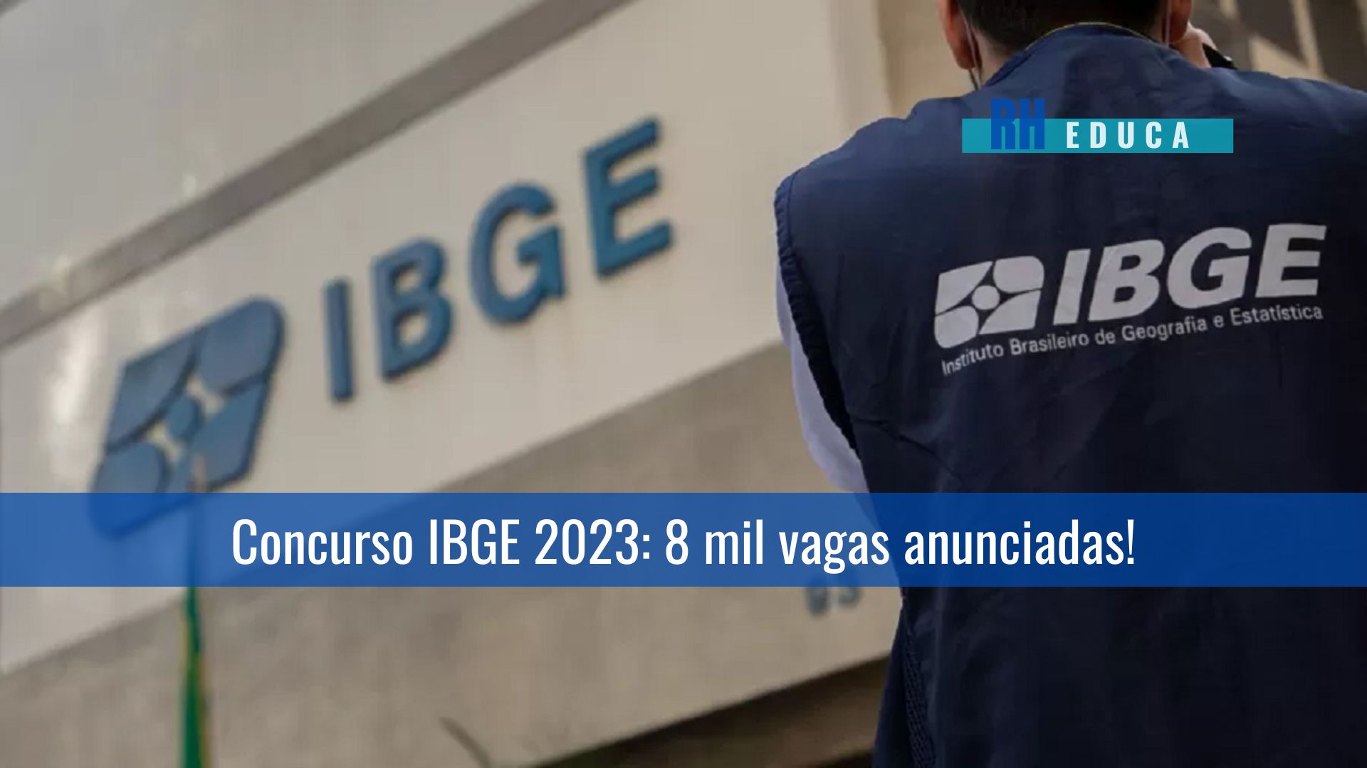 Concurso IBGE 2023: 8 Mil Vagas Anunciadas! - RH Educa - Concursos E ...