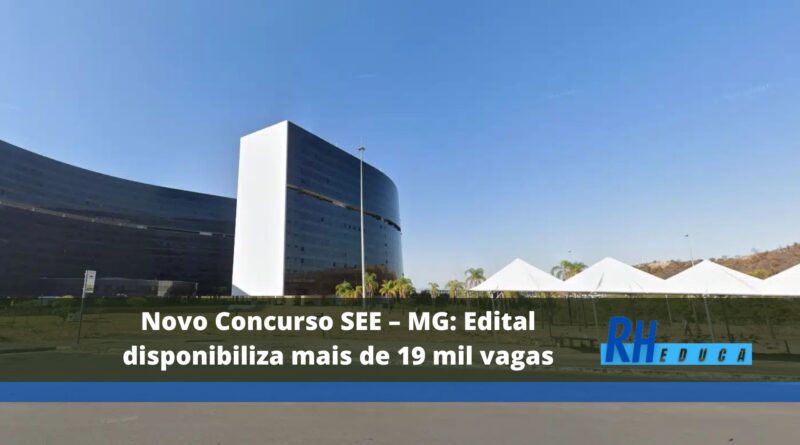 Novo Concurso SEE – MG: Edital disponibiliza mais de 19 mil vagas