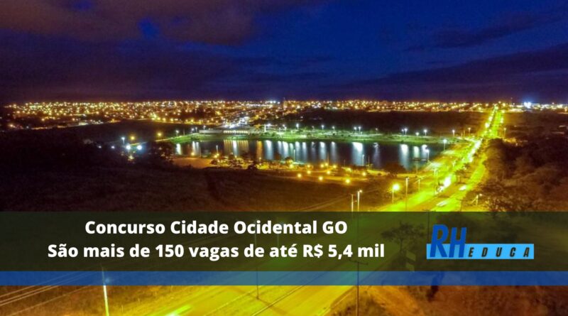 Concurso Cidade Ocidental Go São Mais De 150 Vagas De Até R 54 Mil 